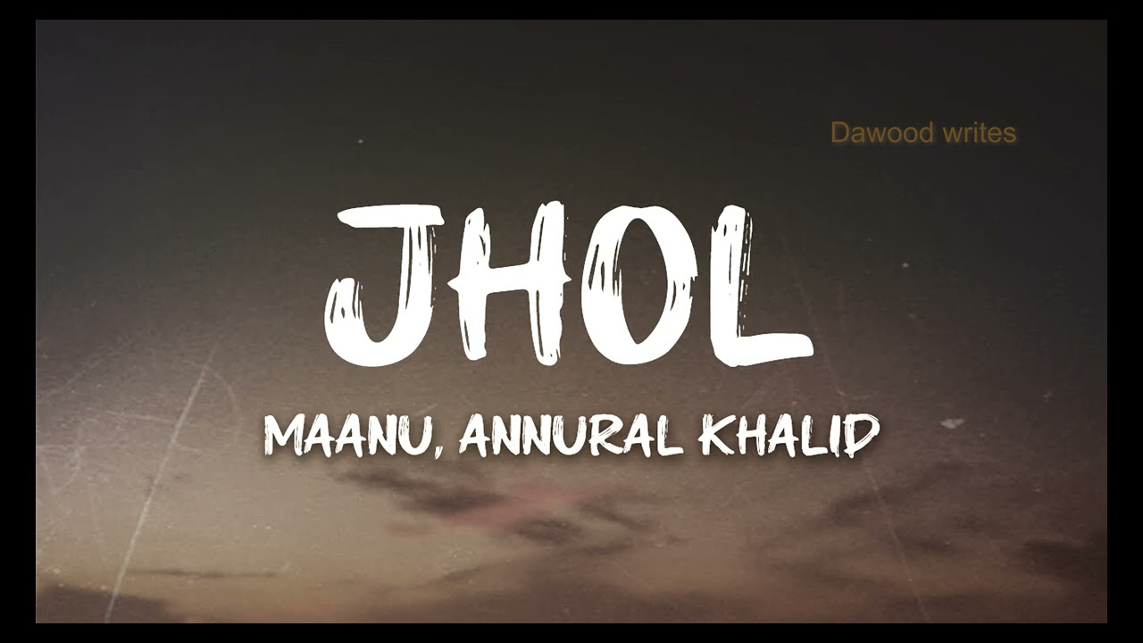 Jhol  Official Music Video Maanu & Annural Khalid [Dawood writes]