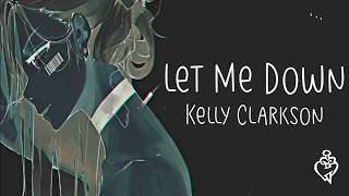 Nightcore → Let Me Down ♪ (Kelly Clarkson) LYRICS ✔︎