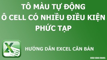 Hướng dẫn tô màu tự động ô cell có nhiều điều kiện phức tạp. Conditional Formatting