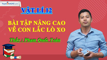 Bài tập nâng cao về con lắc lò xo - Vật Lí 12 - Thầy Phạm Quốc Toản