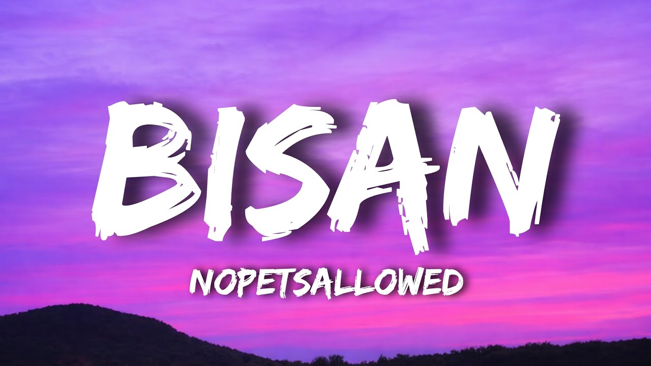 Nopetsallowed - Bisan (Lyrics)