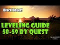 [Black Desert] Fast No Grind Leveling Guide | 58-59 | UPDATED GUIDE IN DESCRIPTION