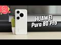 HUAWEI Pura 80 Pro Detailed Review 