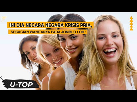 NEGARA NEGARA INI KRISIS PRIA, SEBAGIAN WANITANYA PADA JOMBLO | UTOP
