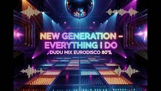 Download Lagu NEW GENERATION EVERYTHING I DO (DUDU MIX EURODISC) MP3