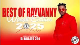 DJ BILLATO 254 BEST OF RAYVANNY (WASAFI EDITION) 2025