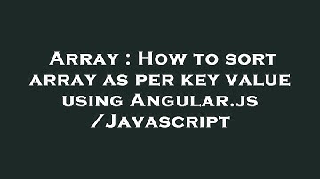 Array : How to sort array as per key value using Angular.js/Javascript