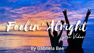 Gabriela Bee - Feelin' Alright (Lyric Video)