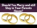 Should You Marry and still Stay in Your parents House?