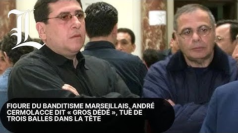 Figure du banditisme marseillais, André Cermolacce dit « Gros Dédé », tué de trois balles dans la