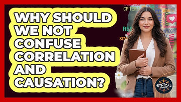 Why Should We Not Confuse Correlation And Causation?