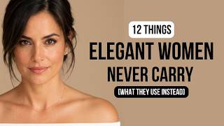 12 Things Elegant Women NEVER Carry (And What They Use Instead).