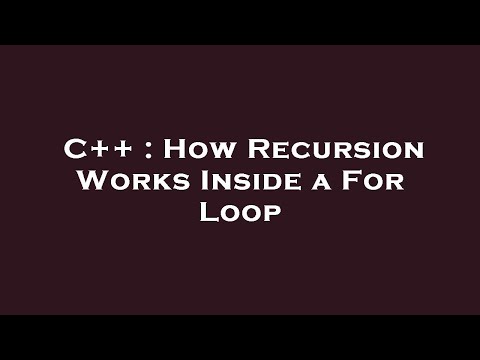 C++ : How Recursion Works Inside a For Loop