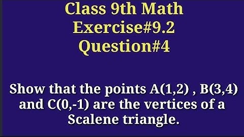 Show that the points A(1,2) , B(3,4) and C(0,-1) are the vertices of a scalene triangle|| Scalene