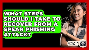 What Steps Should I Take To Recover From A Spear Phishing Attack? - TheEmailToolbox.com