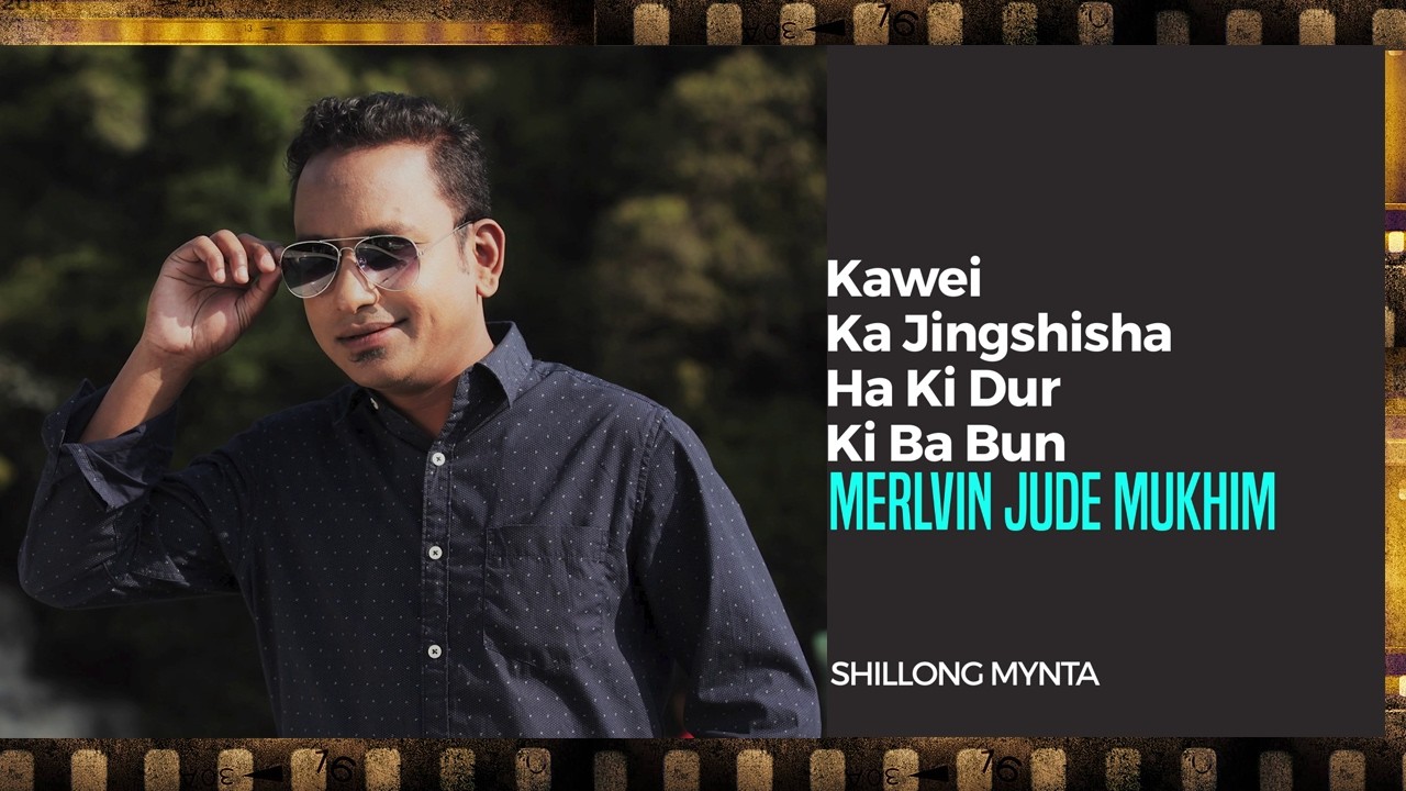 Kawei Ka Jingshisha Ha Ki Dur Kiba Bun || Merlvin Jude Mukhim || Shillong Mynta