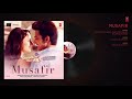 Atif Aslam  Musafir Audio   Sweetiee Weds NRI   Himansh Kohli,Zoya Afroz   Palak & Palash Muchhal Mp3 Song