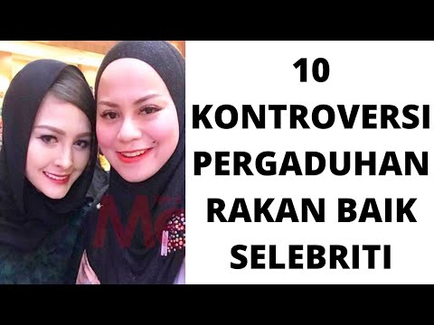 10 KONTROVERSI PERGADUHAN RAKAN BAIK SELEBRITI