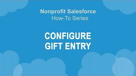Nonprofit Salesforce How-To-Series: Configure Gift Entry
