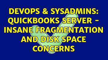 DevOps & SysAdmins: Quickbooks Server - insane fragmentation and disk space concerns