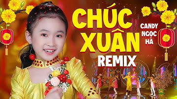 Chúc Xuân Remix - Bé Candy Ngọc Hà - Nhạc Xuân Thiếu Nhi Remix Sôi Động Cho Bé