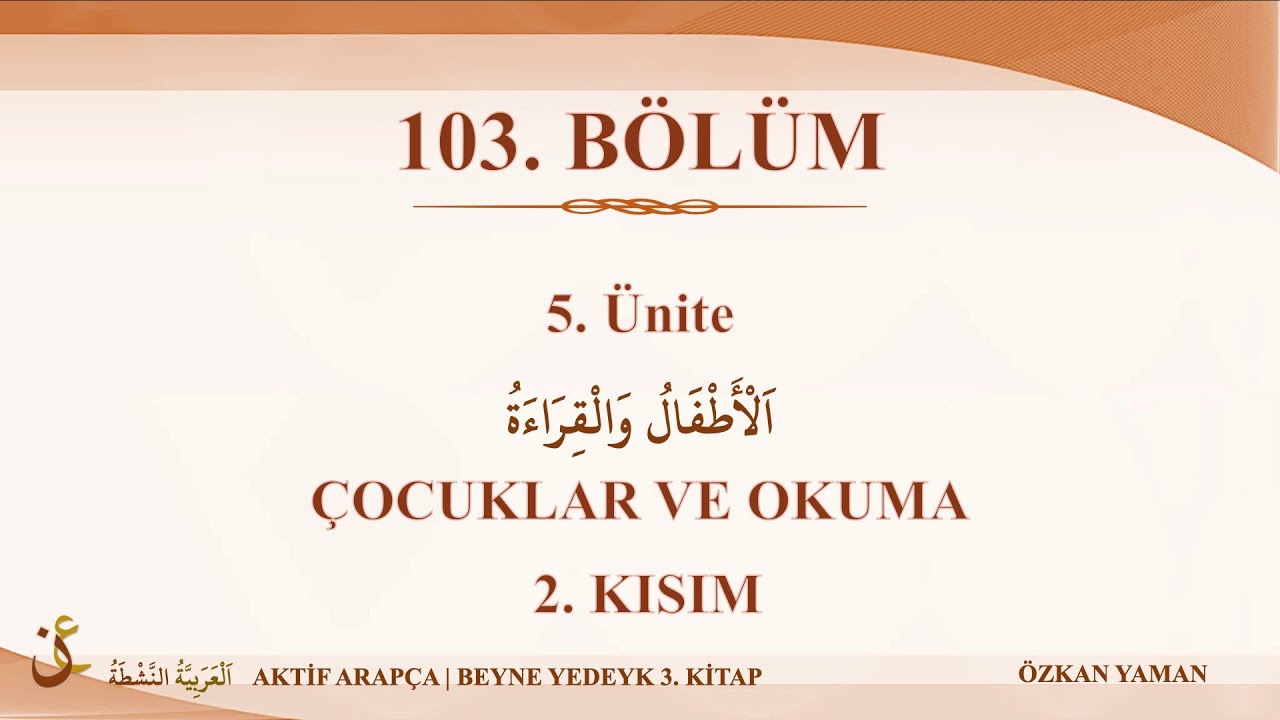 AKTİF ARAPÇA 103 - BEYNE YEDEYK 3.CİLT - 5. ÜNİTE (ÇOCUKLAR VE OKUMA - 2.KISIM)