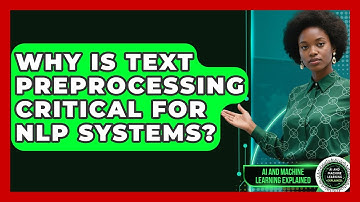 Why Is Text Preprocessing Critical For NLP Systems? - AI and Machine Learning Explained