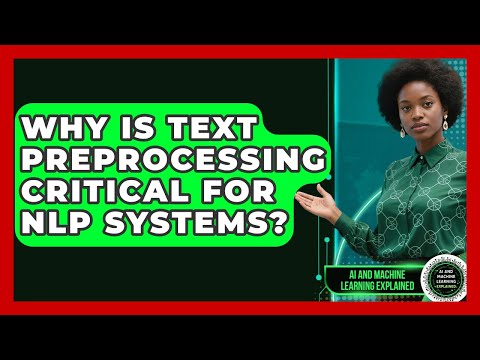 Why Is Text Preprocessing Critical For NLP Systems? - AI and Machine Learning Explained
