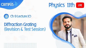 11th Physics Live, Ch 9, 10- Diffraction Grating - 11th Physics book 1 live