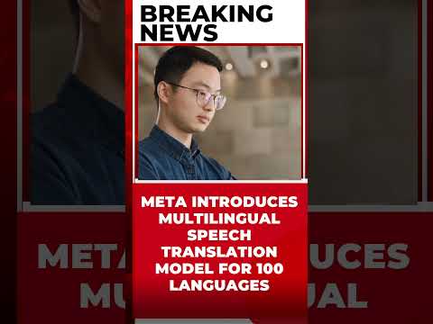 META INTRODUCES MULTILINGUAL SPEECH TRANSLATION MODEL FOR 100 LANGUAGES