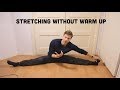 Stretching Without A Warm Up!