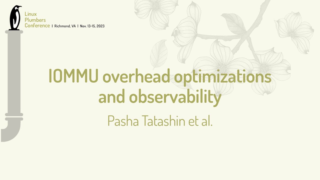 IOMMU overhead optimizations and observability - Pasha Tatashin, Yu Zhao