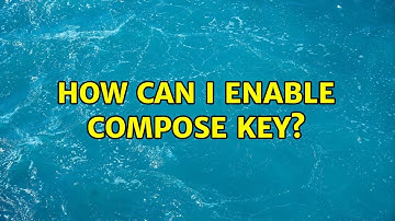 How can I enable Compose key? (3 Solutions!!)