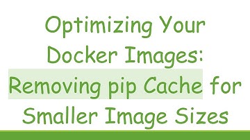 Optimizing Your Docker Images: Removing pip Cache for Smaller Image Sizes