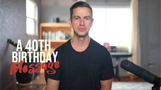 A 40th Birthday Message