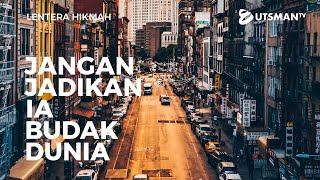 Lentera Hikmah - Jangan Jadikan Ia Budak Dunia (2 Menit) - Ustadz Zakaria Achmad