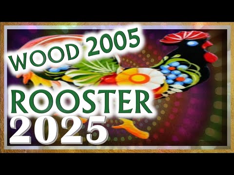 Rooster Horoscope 2025 Wood Rooster 2005 February 9 2005 To January 28 2006 