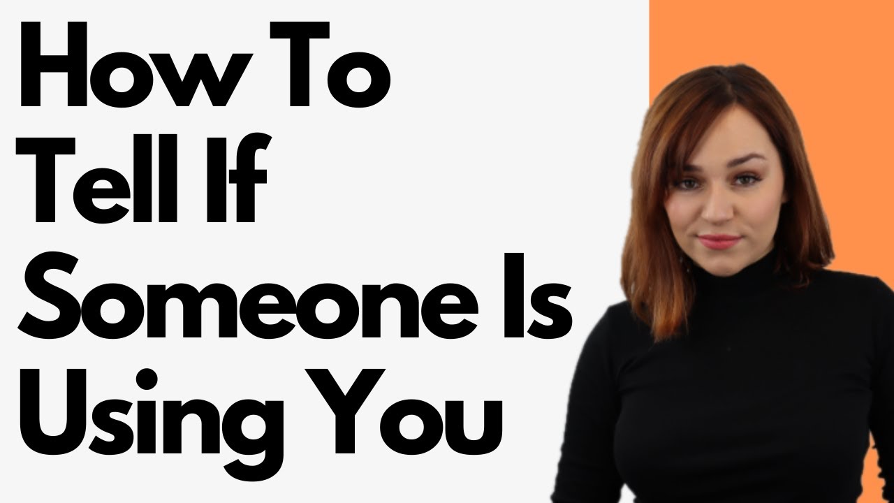 How To Tell If Someone Is Using You - 14 Signs They Are! 