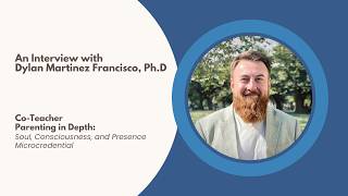 An Interview with Dylan Francisco, Ph.D. - Parenting in Depth: Soul, Consciousness, and Presence