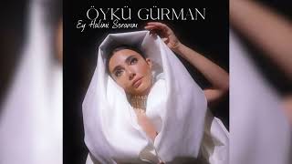 Öykü Gürman - Ey Halimi Soranım Official Audio