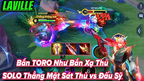 Laville Liên Quân || Bắn TORO Mà Như Bắn Xạ Thủ Phát Nào Thấm Phát Đó SOLO Thẳng Mặt Đấu Sỹ Sát Thủ