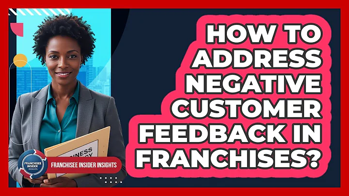 How To Address Negative Customer Feedback In Franchises?