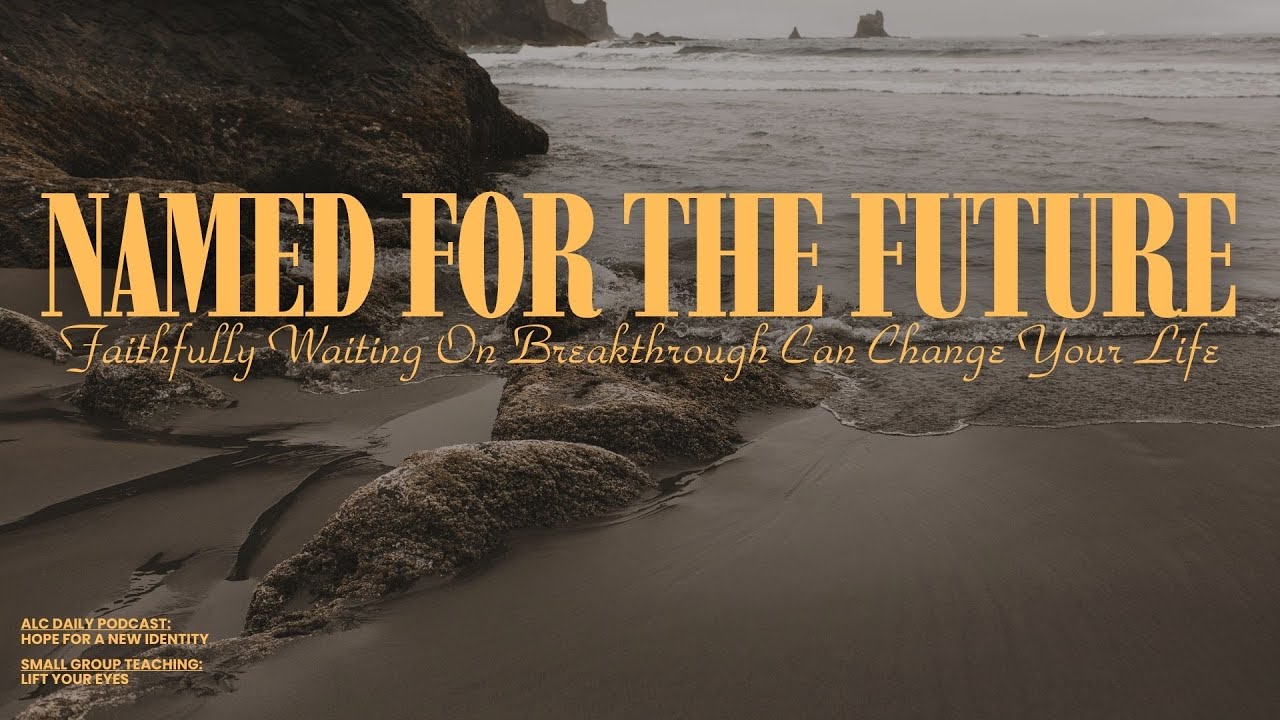 Named for the Future: Faithfully waiting on break through can change your life | 1/18/2026 9:00am