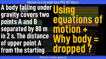 A body falling under gravity covers two points A and B separated by 80 m in 2 s. The distance of