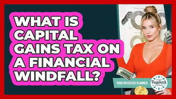 What Is Capital Gains Tax On A Financial Windfall? - Your Paycheck Planner