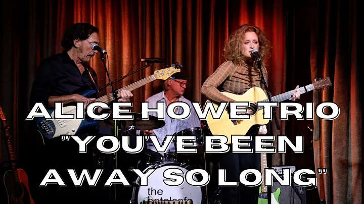 Alice Howe "You've Been Away So Long" Live At The ...
