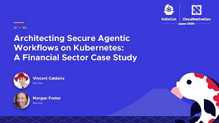 Architecting Secure Agentic Workflows on Kubernetes: A Financial Sector… V. Caldeira & M. Foster