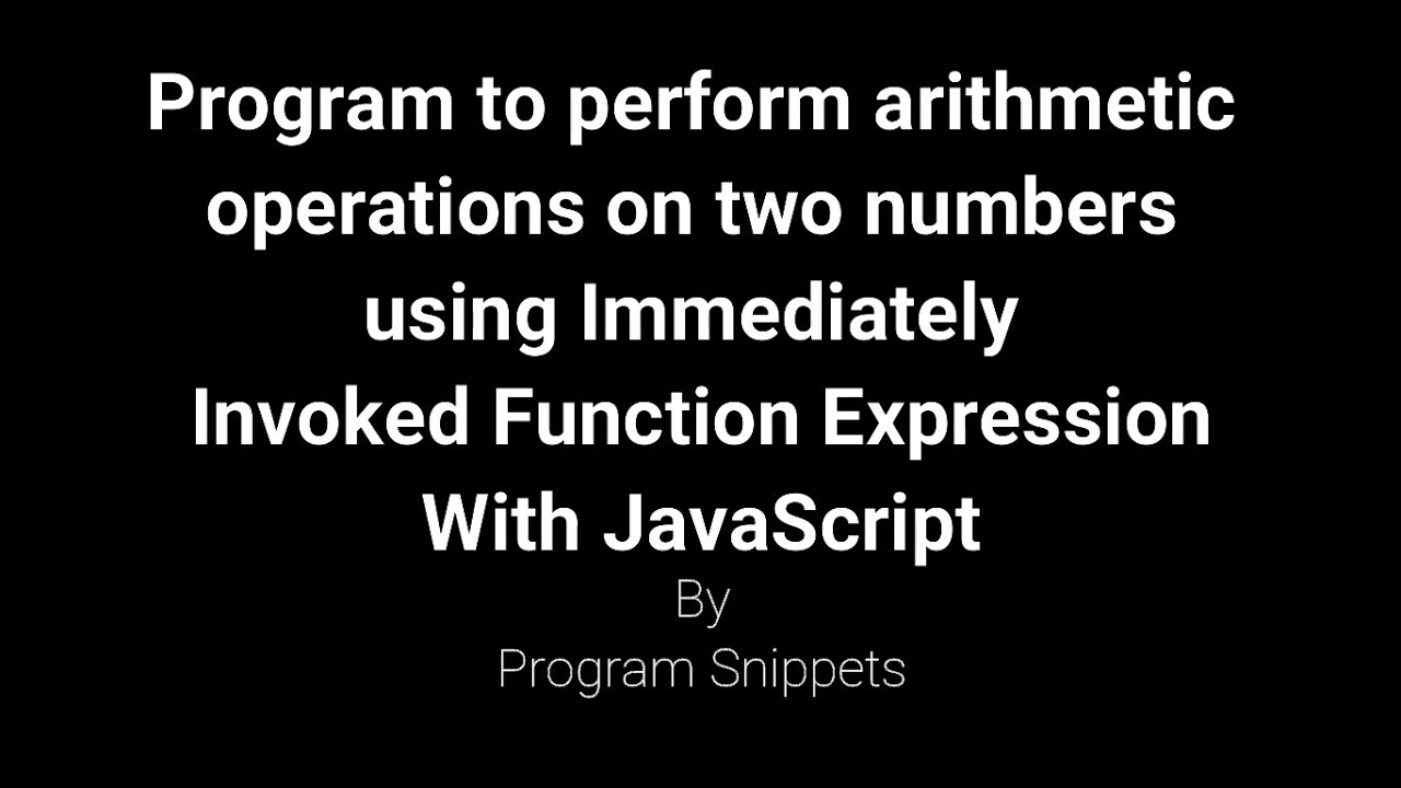 Program to perform arithmetic operations on two numbers using IIFE with ...