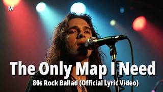 The Only Map I Need – 80s Rock Ballad (Official Lyric Video) M