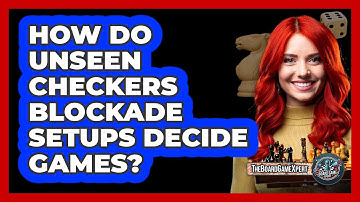 How Do Unseen Checkers Blockade Setups Decide Games? - The Board Game Xpert